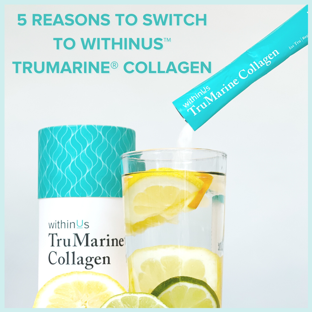 5 Reasons To Switch To withinUs™ Trumarine® Collagen